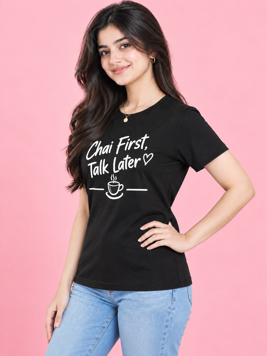 CHAI FIRST, TALK LATER Women's T-Shirt