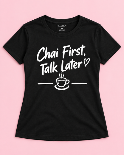 CHAI FIRST, TALK LATER Women's T-Shirt